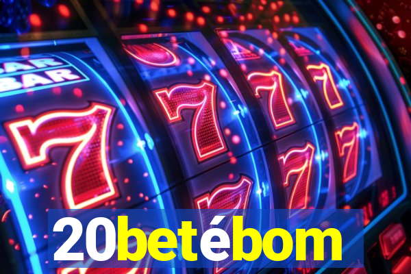 20betébom