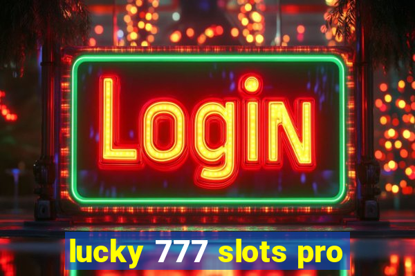 lucky 777 slots pro