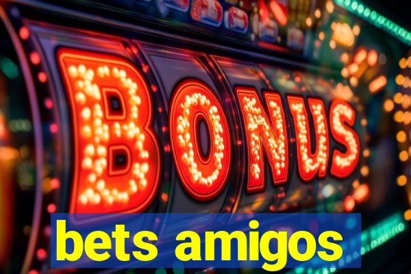 bets amigos