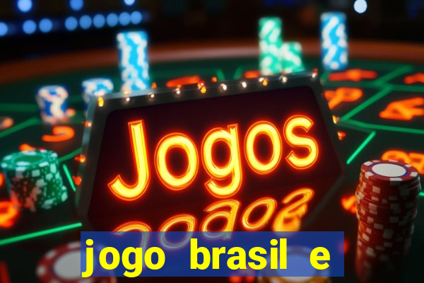 jogo brasil e espanha hoje