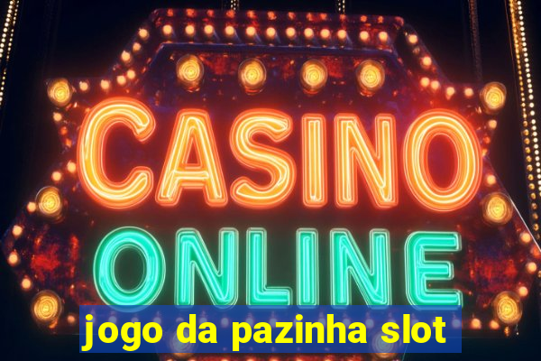 jogo da pazinha slot