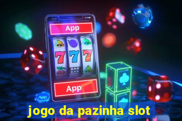 jogo da pazinha slot