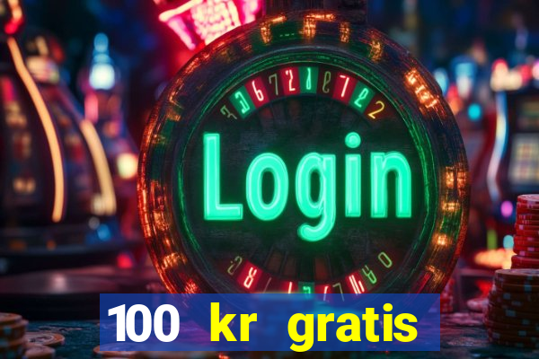 100 kr gratis casino 2016