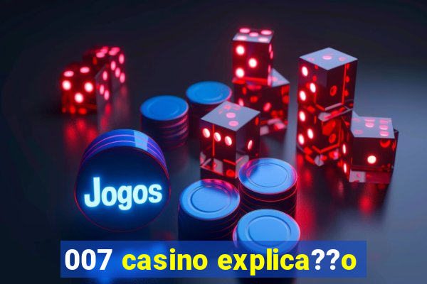 007 casino explica??o