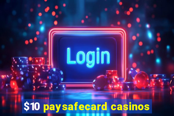 $10 paysafecard casinos