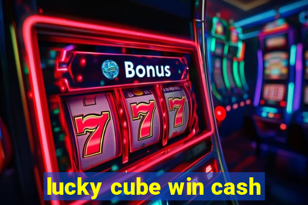 lucky cube win cash