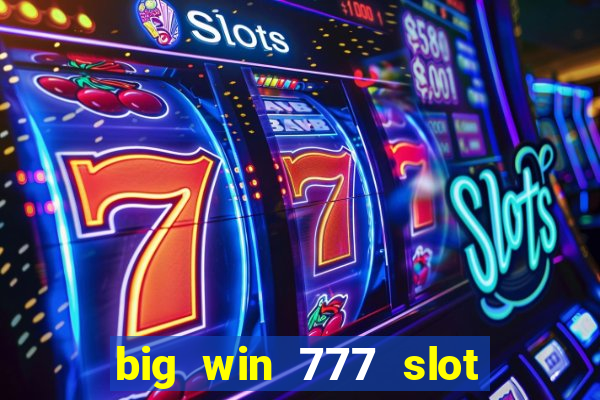 big win 777 slot online real money