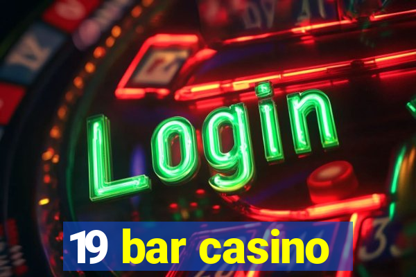 19 bar casino