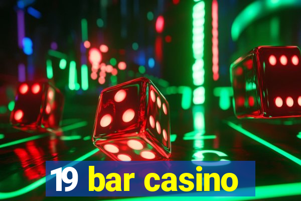 19 bar casino