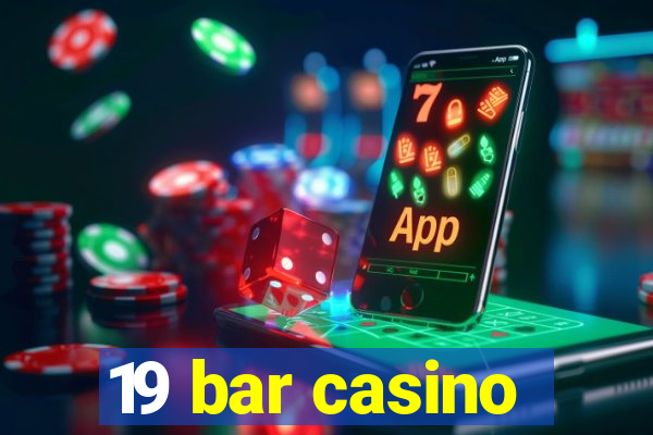 19 bar casino