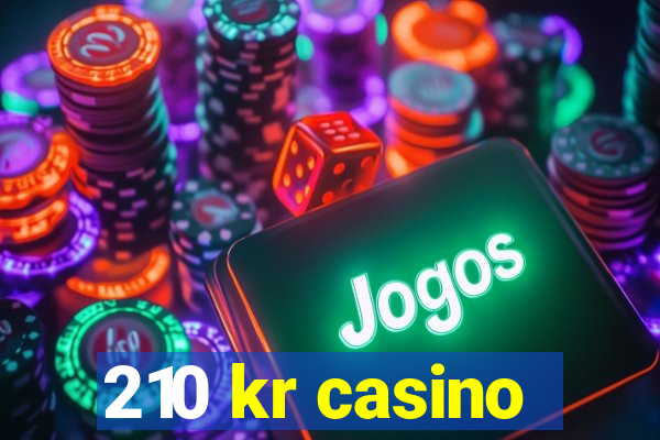 210 kr casino