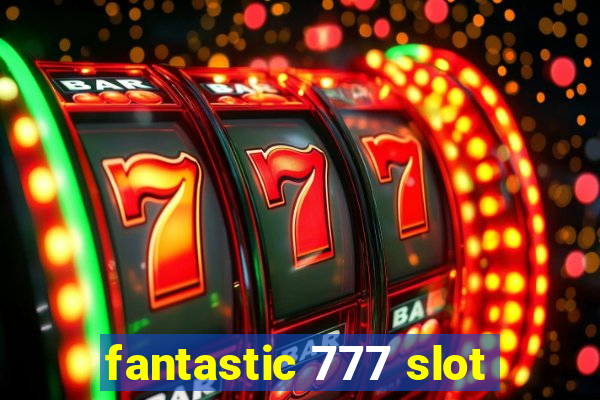 fantastic 777 slot