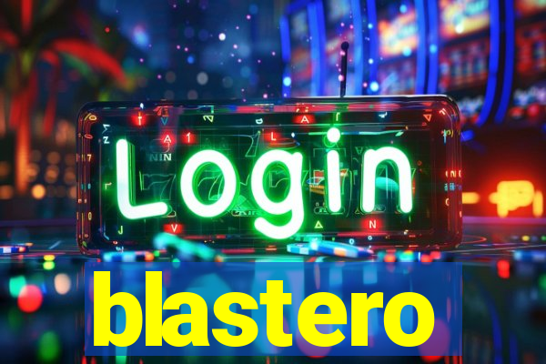 blastero