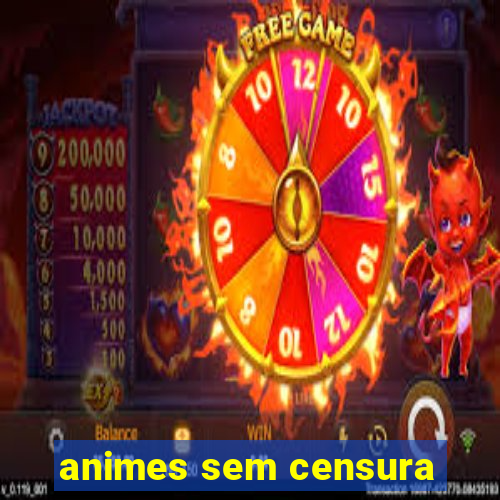 animes sem censura