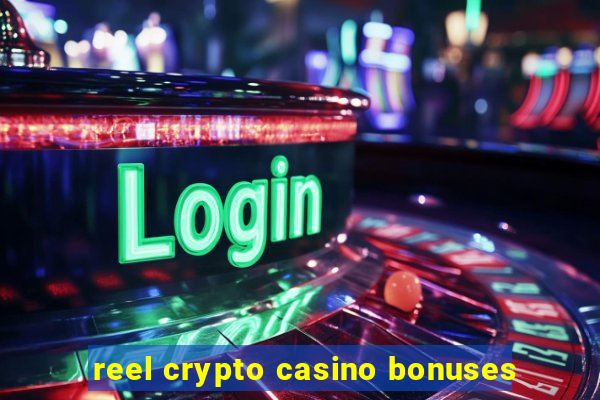 reel crypto casino bonuses