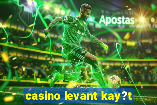 casino levant kay?t