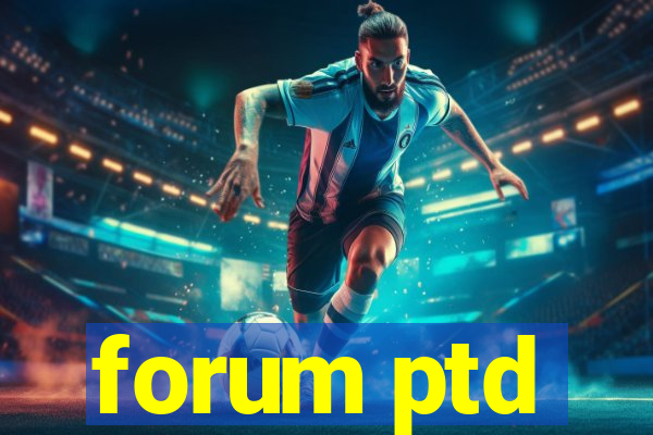 forum ptd