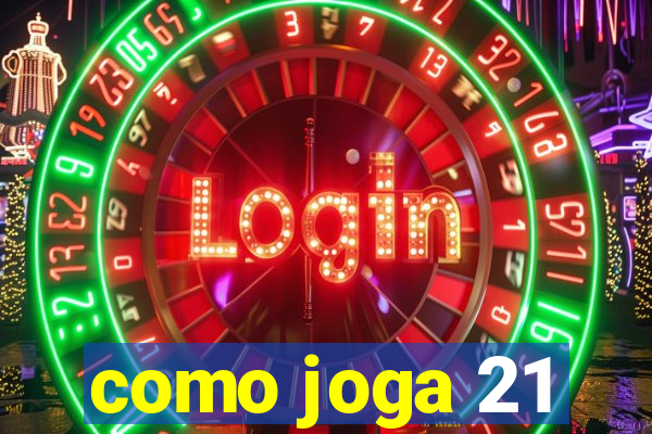 como joga 21