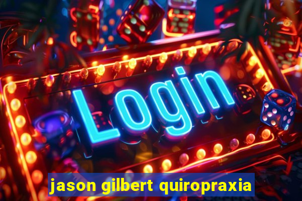 jason gilbert quiropraxia