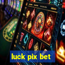 luck pix bet