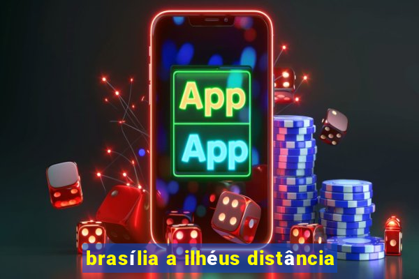 brasília a ilhéus distância