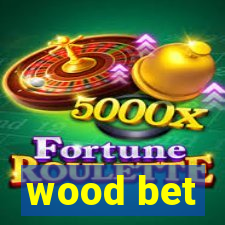 wood bet