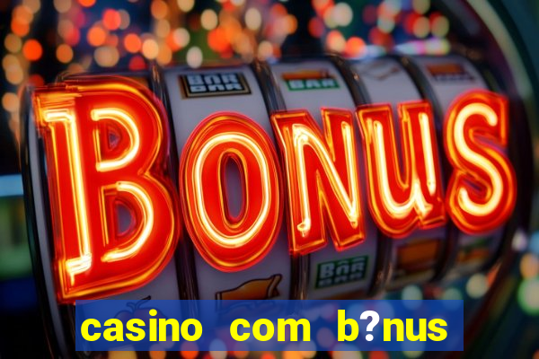 casino com b?nus sem depósito