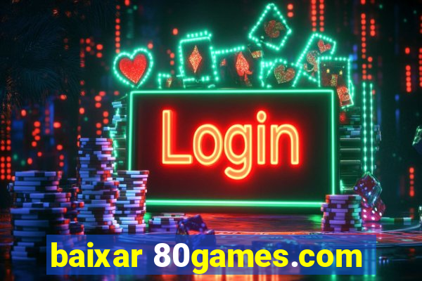 baixar 80games.com