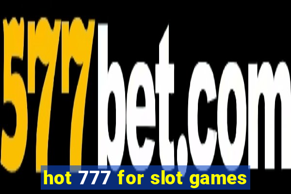 hot 777 for slot games