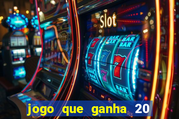 jogo que ganha 20 reais no cadastro