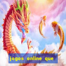 jogos online que dar dinheiro