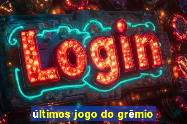 últimos jogo do grêmio