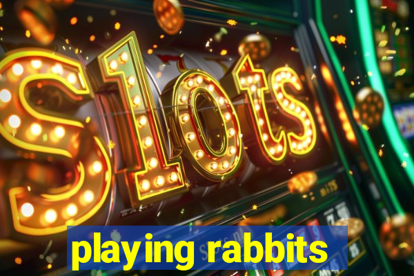 playing rabbits