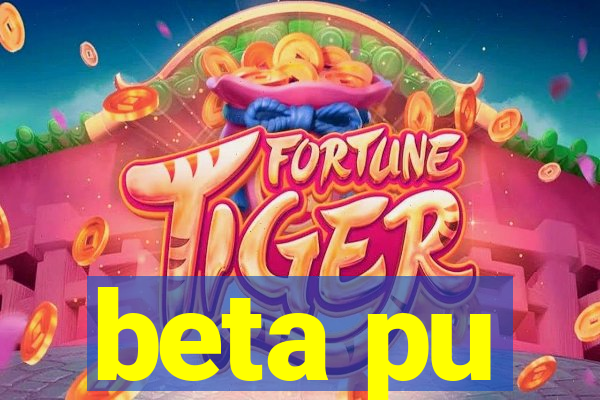 beta pu