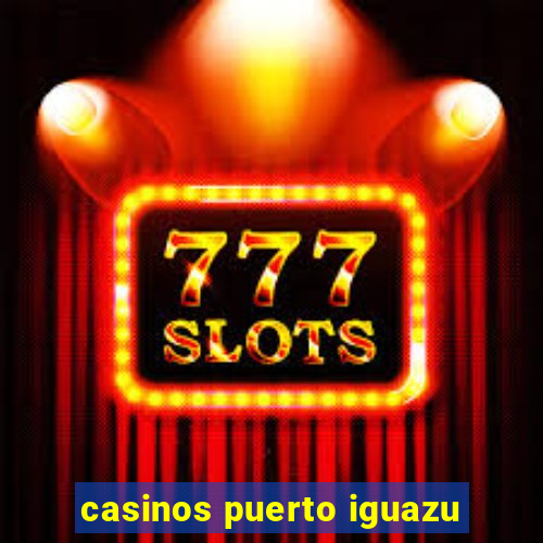 casinos puerto iguazu