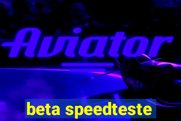 beta speedteste