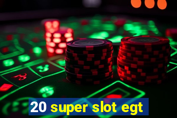 20 super slot egt