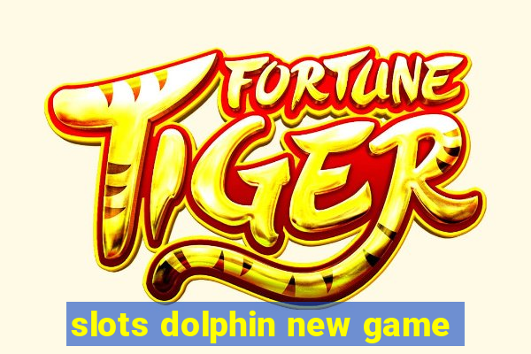 slots dolphin new game