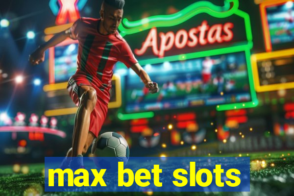 max bet slots