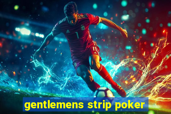 gentlemens strip poker