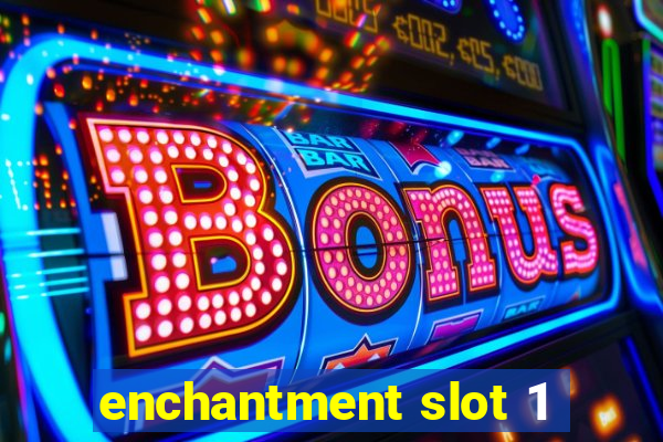 enchantment slot 1