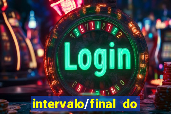 intervalo/final do jogo 1/x