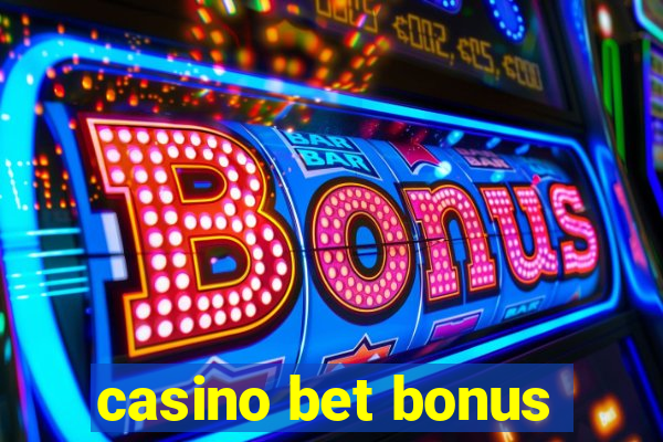 casino bet bonus