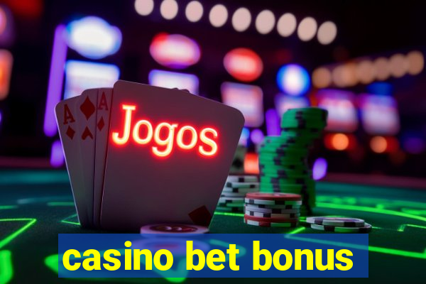 casino bet bonus