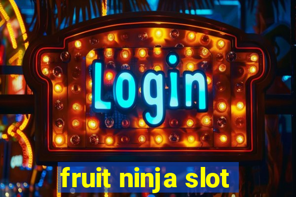 fruit ninja slot