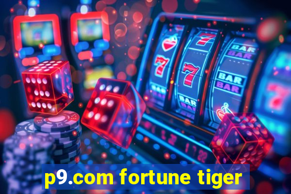 p9.com fortune tiger