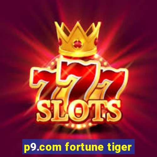 p9.com fortune tiger