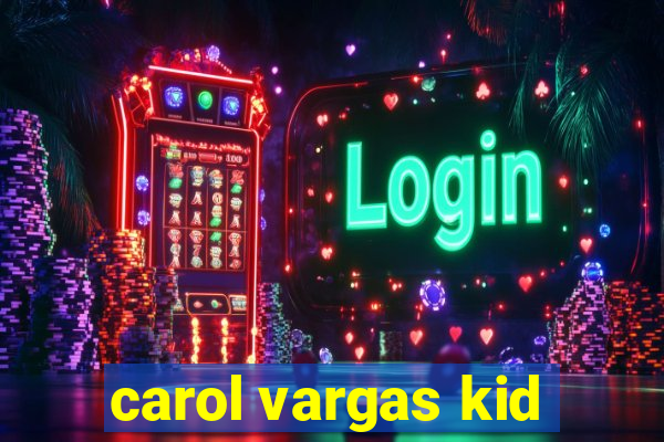 carol vargas kid