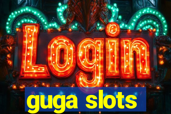 guga slots