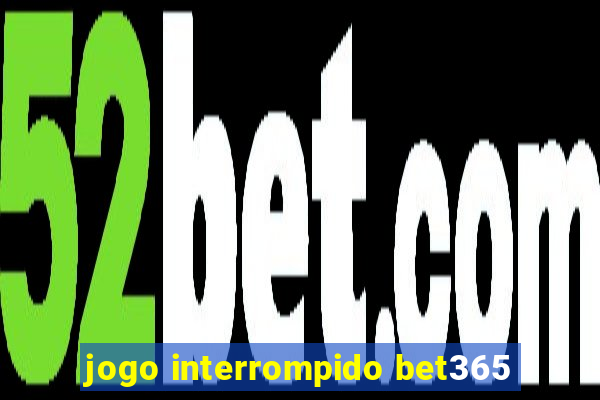 jogo interrompido bet365